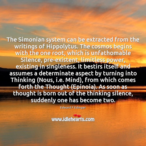 The Simonian system can be extracted from the writings of Hippolytus. The Edward F Edinger Picture Quote