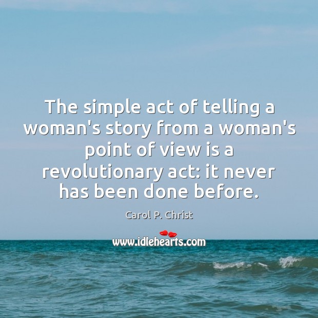 The simple act of telling a woman’s story from a woman’s point Carol P. Christ Picture Quote