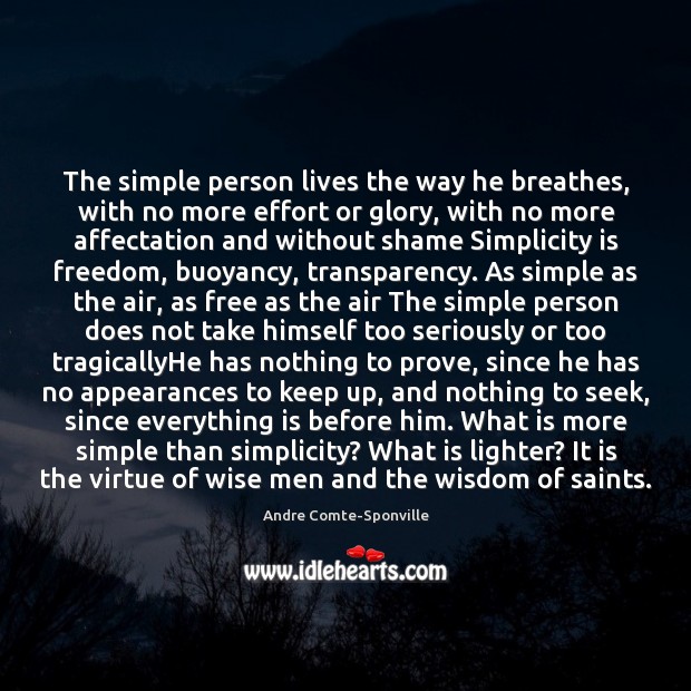 The simple person lives the way he breathes, with no more effort Andre Comte-Sponville Picture Quote