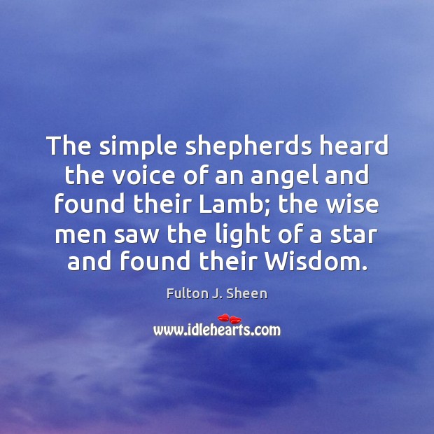 The simple shepherds heard the voice of an angel and found their Fulton J. Sheen Picture Quote