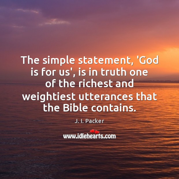 The simple statement, ‘God is for us’, is in truth one of J. I. Packer Picture Quote
