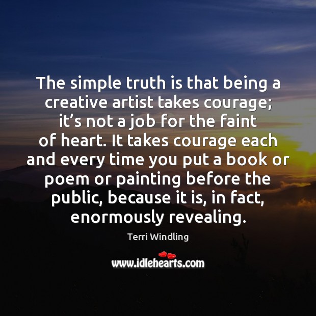 The simple truth is that being a creative artist takes courage; it’ Image