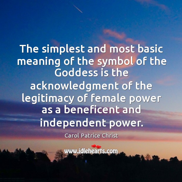 The simplest and most basic meaning of the symbol of the Goddess is the Carol Patrice Christ Picture Quote