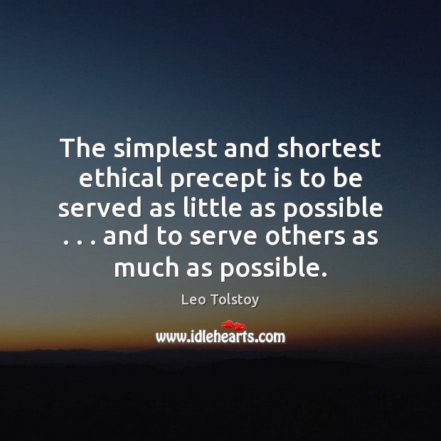 The simplest and shortest ethical precept is to be served as little Image