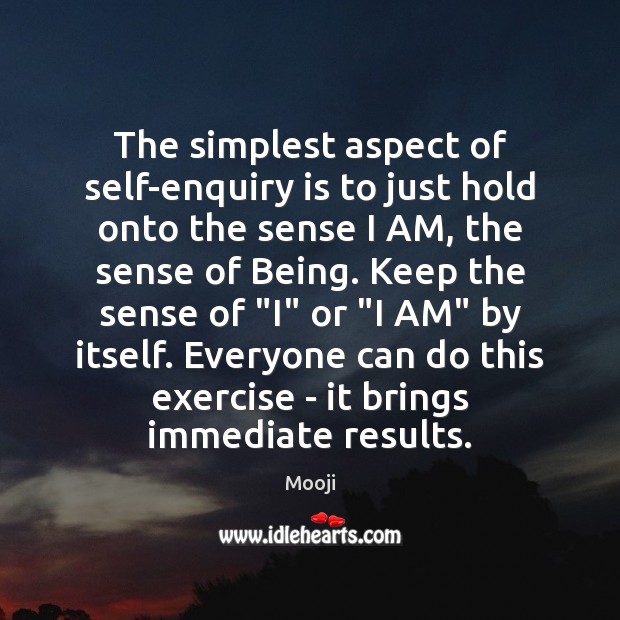 The simplest aspect of self-enquiry is to just hold onto the sense Mooji Picture Quote