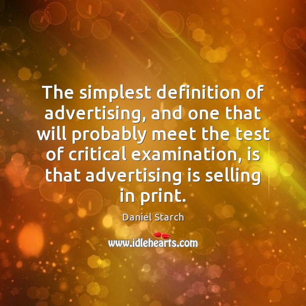 The simplest definition of advertising, and one that will probably meet the Daniel Starch Picture Quote
