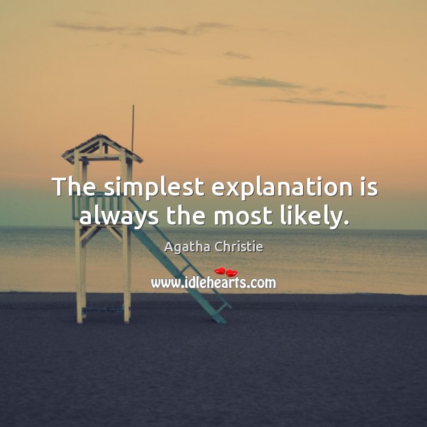 The simplest explanation is always the most likely. Agatha Christie Picture Quote