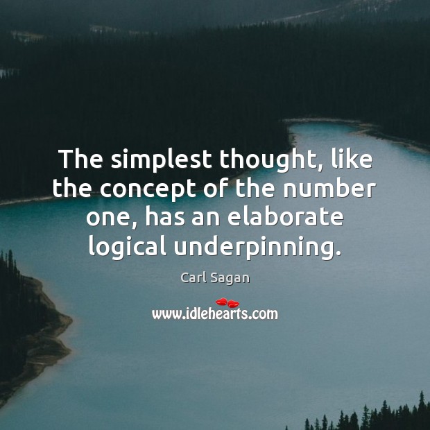 The simplest thought, like the concept of the number one, has an Carl Sagan Picture Quote