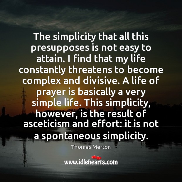 The simplicity that all this presupposes is not easy to attain. I Prayer Quotes Image