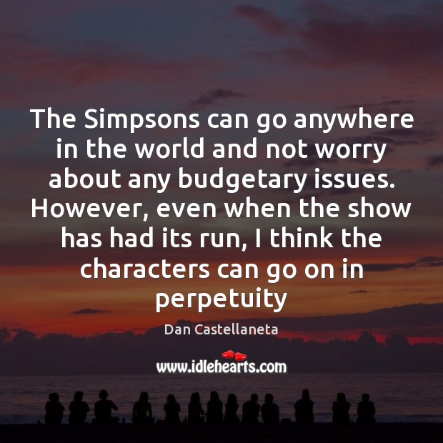 The Simpsons can go anywhere in the world and not worry about Dan Castellaneta Picture Quote