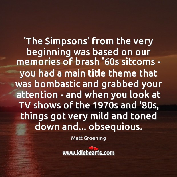 ‘The Simpsons’ from the very beginning was based on our memories of Matt Groening Picture Quote
