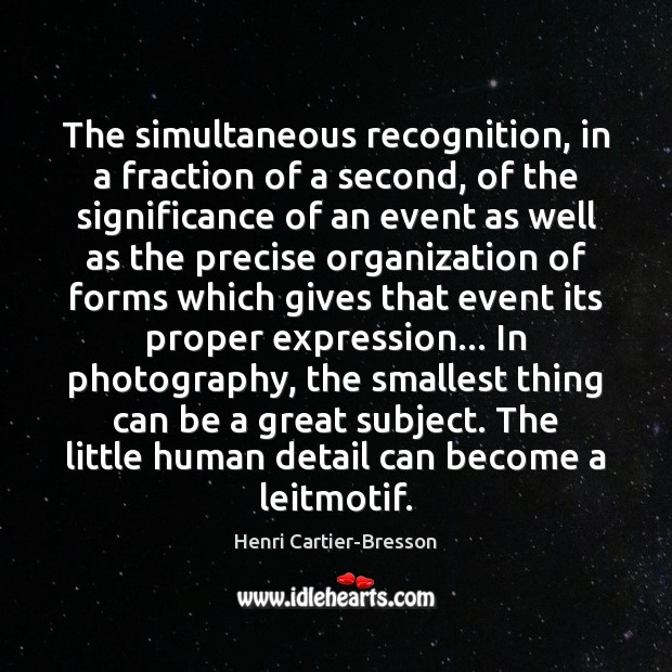 The simultaneous recognition, in a fraction of a second, of the significance Henri Cartier-Bresson Picture Quote
