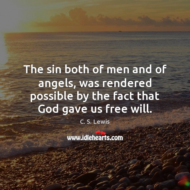 The sin both of men and of angels, was rendered possible by C. S. Lewis Picture Quote
