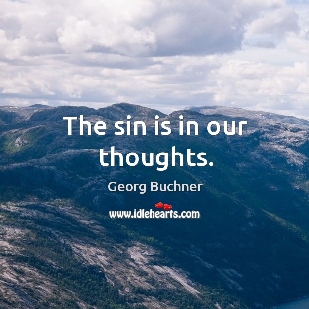 The sin is in our thoughts. Georg Buchner Picture Quote