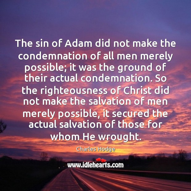 The sin of Adam did not make the condemnation of all men Charles Hodge Picture Quote