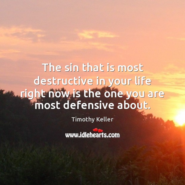 The sin that is most destructive in your life right now is Timothy Keller Picture Quote
