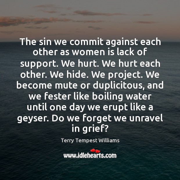 The sin we commit against each other as women is lack of Terry Tempest Williams Picture Quote