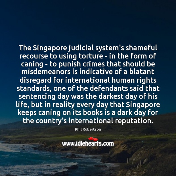 The Singapore judicial system’s shameful recourse to using torture – in the Phil Robertson Picture Quote