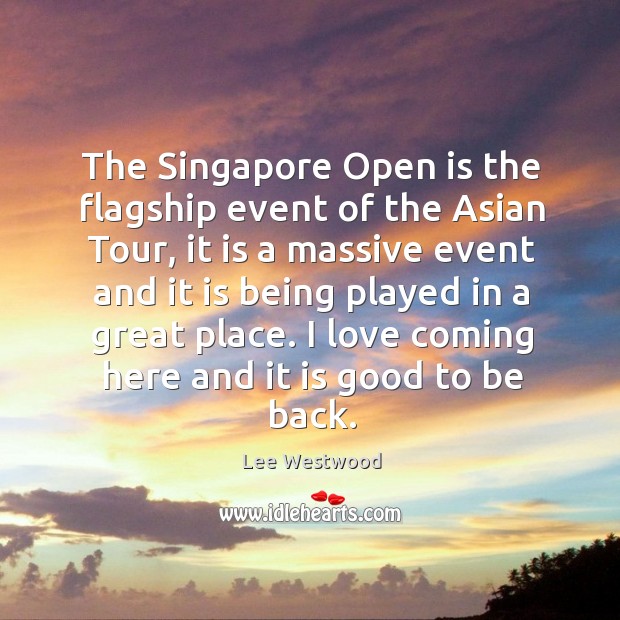 The singapore open is the flagship event of the asian tour, it is a massive event Lee Westwood Picture Quote