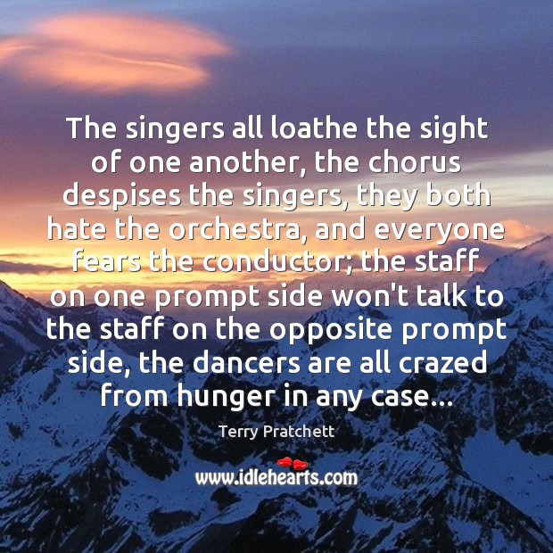 The singers all loathe the sight of one another, the chorus despises Image