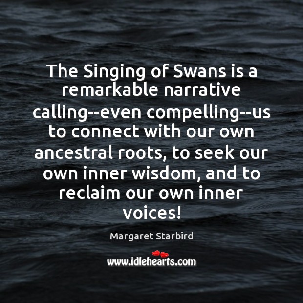 The Singing of Swans is a remarkable narrative calling–even compelling–us to connect Margaret Starbird Picture Quote