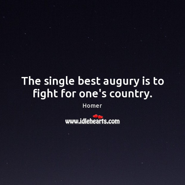 The single best augury is to fight for one’s country. Homer Picture Quote