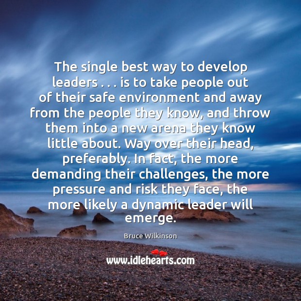 The single best way to develop leaders . . . is to take people out Image