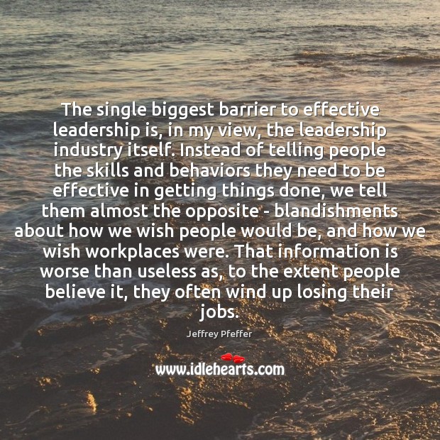 The single biggest barrier to effective leadership is, in my view, the 