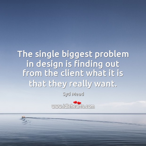 The single biggest problem in design is finding out from the client Image