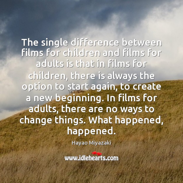 The single difference between films for children and films for adults is Hayao Miyazaki Picture Quote