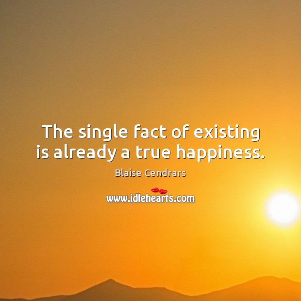The single fact of existing is already a true happiness. Image