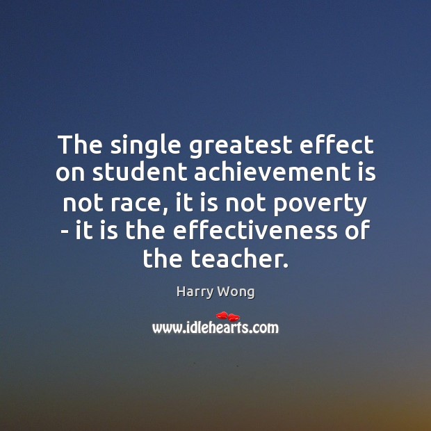The single greatest effect on student achievement is not race, it is Achievement Quotes Image