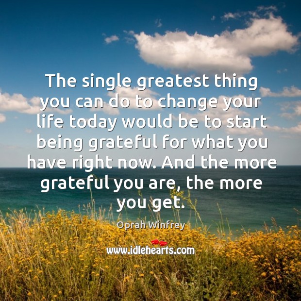 The single greatest thing you can do to change your life today Oprah Winfrey Picture Quote