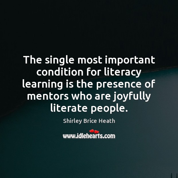 The single most important condition for literacy learning is the presence of Image