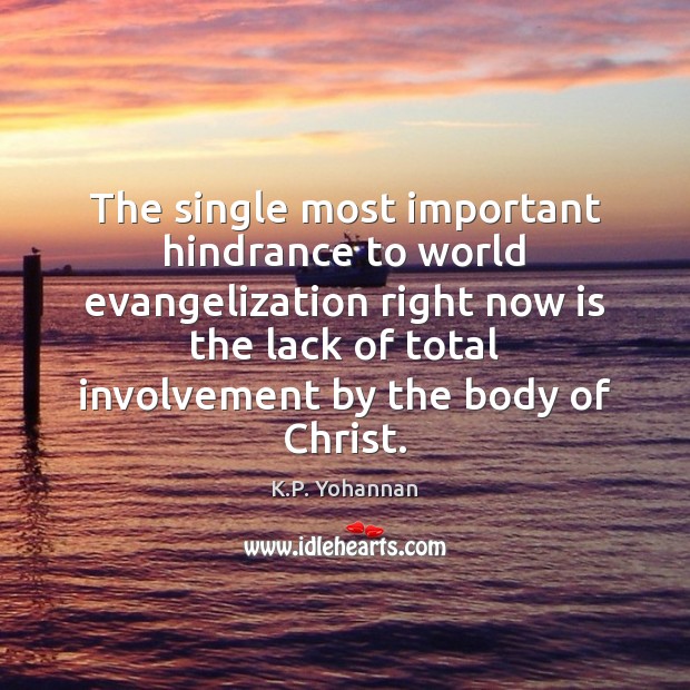 The single most important hindrance to world evangelization right now is the K.P. Yohannan Picture Quote