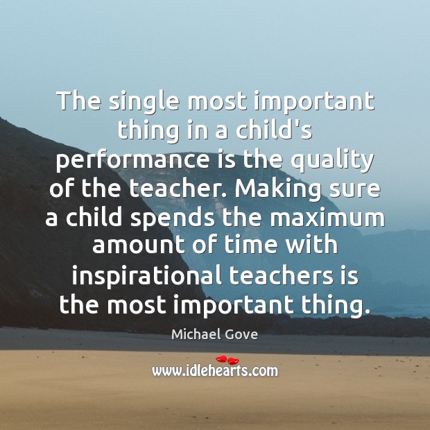 The single most important thing in a child’s performance is the quality Performance Quotes Image