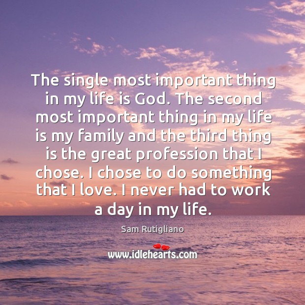 The single most important thing in my life is God. The second Image
