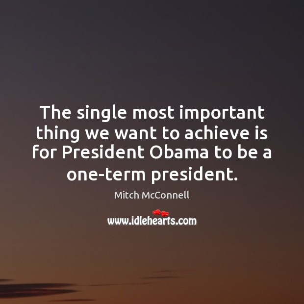 The single most important thing we want to achieve is for President Image
