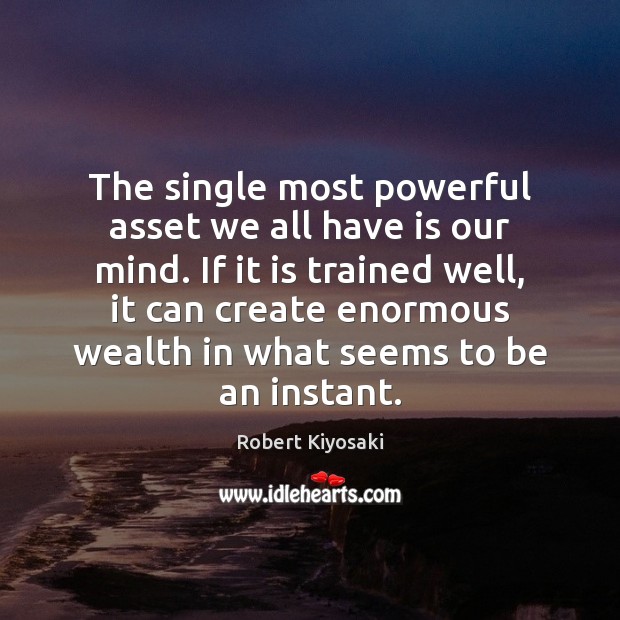 The single most powerful asset we all have is our mind. If Robert Kiyosaki Picture Quote
