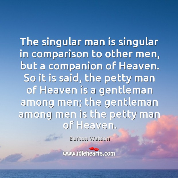The singular man is singular in comparison to other men, but a Burton Watson Picture Quote