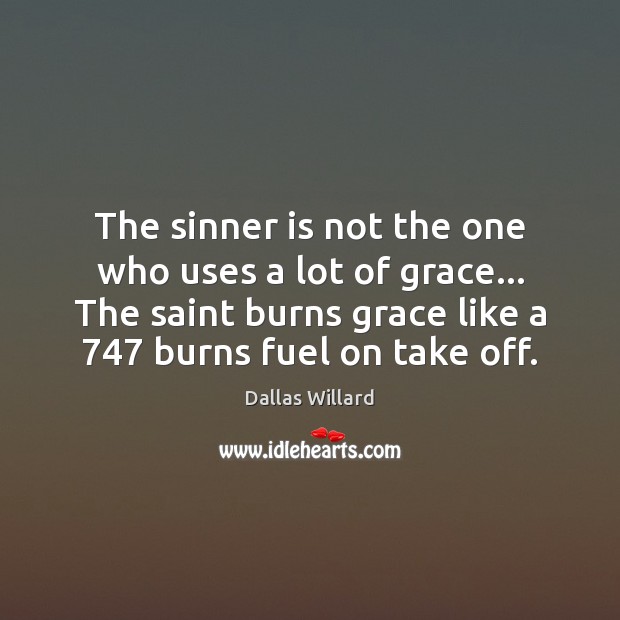 The sinner is not the one who uses a lot of grace… Image