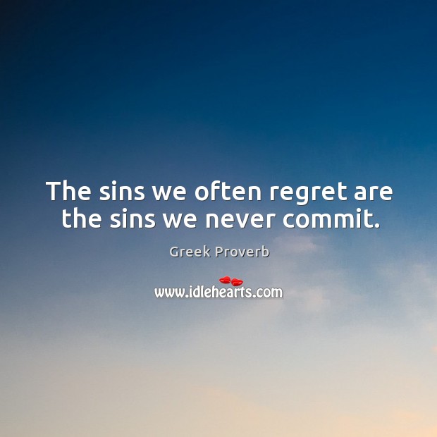 The sins we often regret are the sins we never commit. Greek Proverbs Image