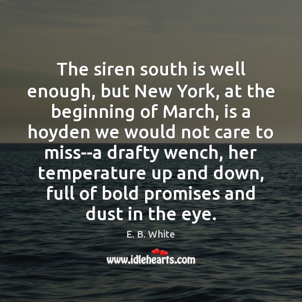 The siren south is well enough, but New York, at the beginning E. B. White Picture Quote