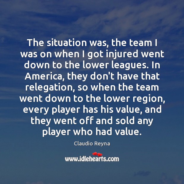 The situation was, the team I was on when I got injured Team Quotes Image