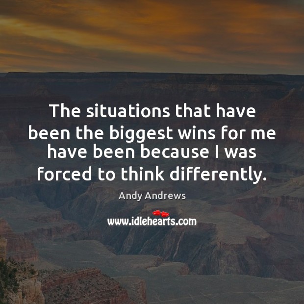 The situations that have been the biggest wins for me have been Andy Andrews Picture Quote
