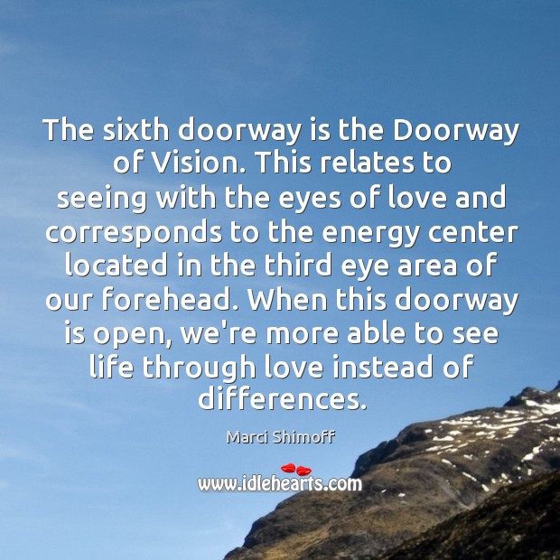 The sixth doorway is the Doorway of Vision. This relates to seeing Marci Shimoff Picture Quote