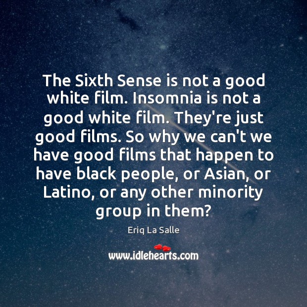 The Sixth Sense is not a good white film. Insomnia is not Eriq La Salle Picture Quote