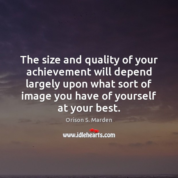 The size and quality of your achievement will depend largely upon what Image