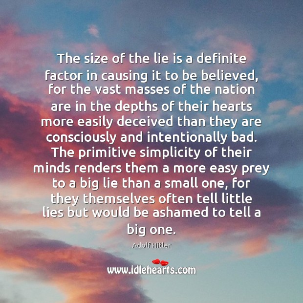 The size of the lie is a definite factor in causing it Adolf Hitler Picture Quote