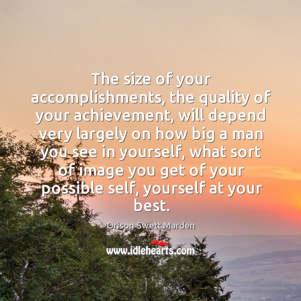 The size of your accomplishments, the quality of your achievement Orison Swett Marden Picture Quote